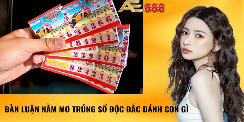 Bàn luận nằm mơ trúng số độc đắc đánh con gì