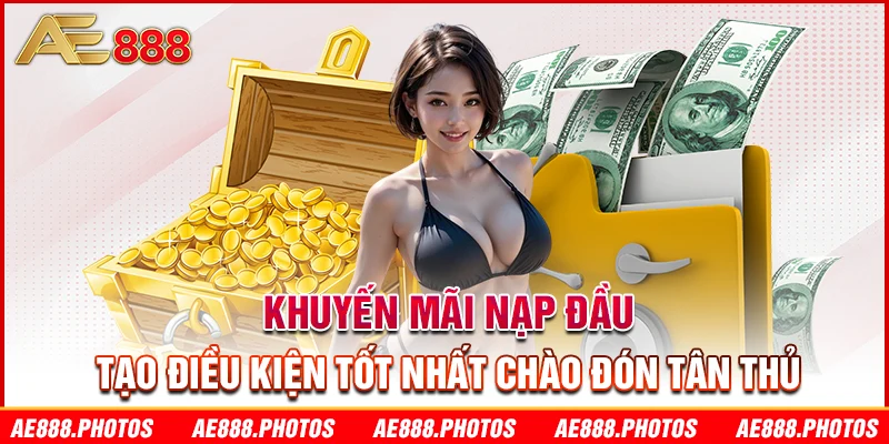 Khuyến mãi nạp đầu tạo điều kiện tốt nhất chào đón tân thủ